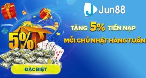 Jun88 tặng 5% tiền nạp vào chủ nhật
