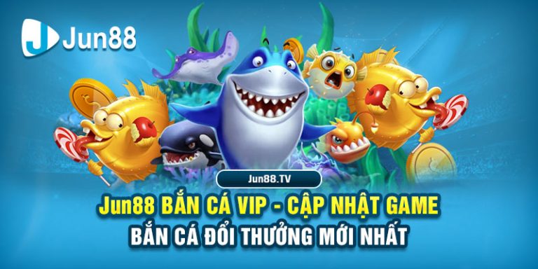 Jun88 Bắn Cá Vip