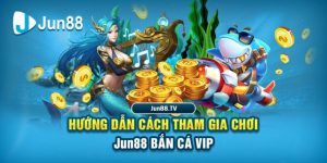 Hướng dẫn cách tham gia Jun88 bắn cá vip