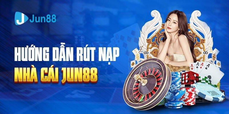 Rút tiền tại nhà cái Jun88 diễn ra nhanh chóng