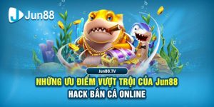 Những ưu điểm vượt trội của Jun88 hack bắn cá online